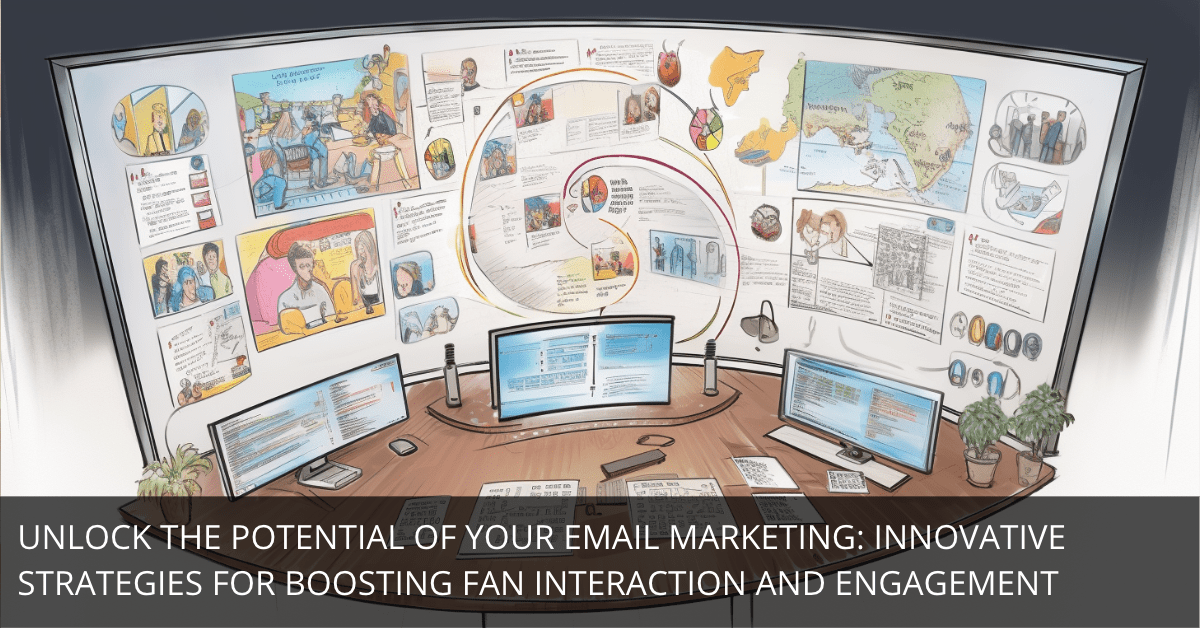 Fostering Fan Engagement: Turning Your Emails into Interactive Experiences