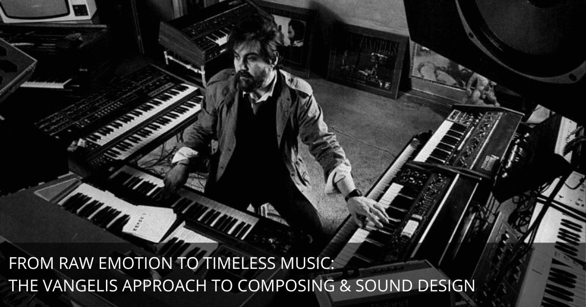 Channeling Vangelis: How to Master Emotion and Spontaneity in Music and Sound Design