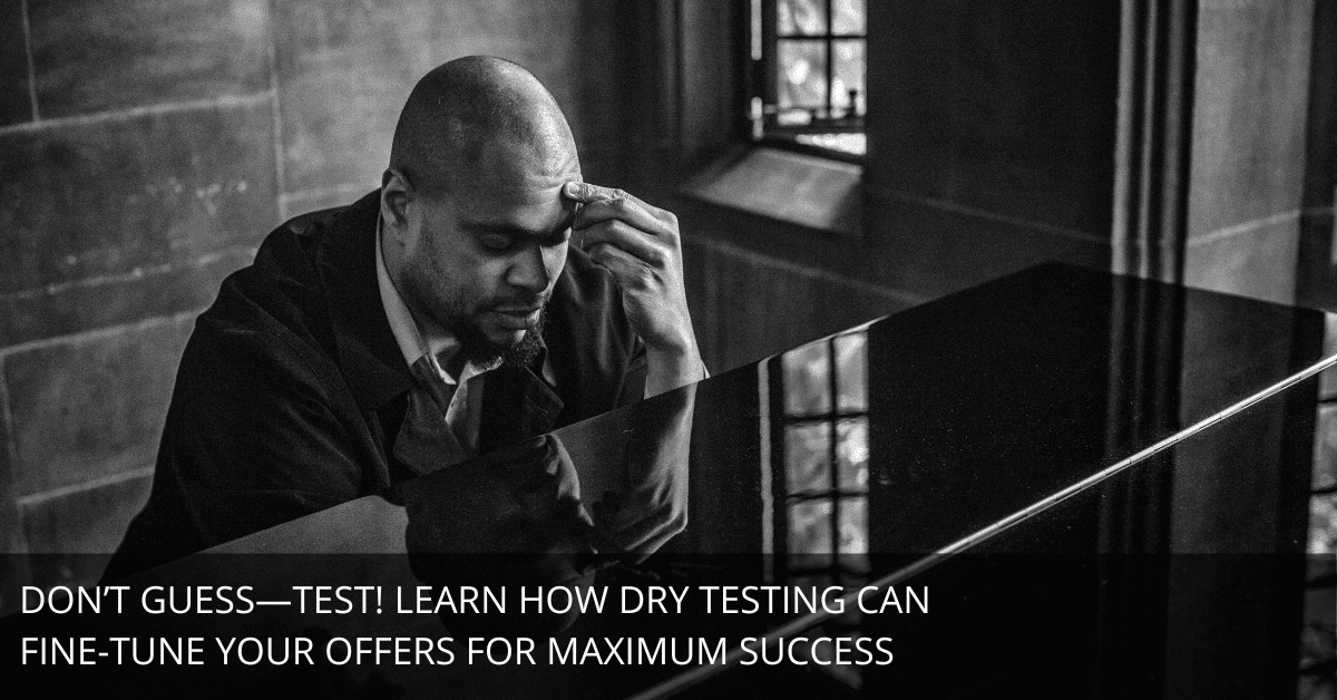 How to Test and Validate Your Offers Through “Dry Testing” (for Musician Entrepreneurs)