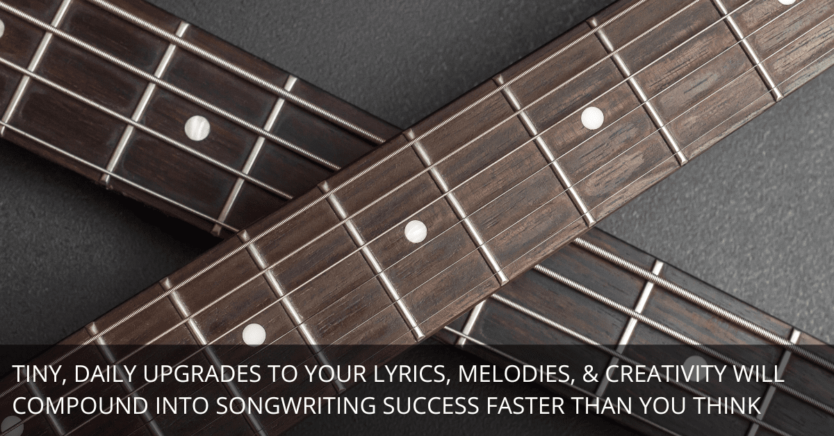 The 1% Improvement Rule for Songwriters: How Small, Consistent Wins Lead to Massive Growth