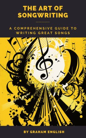 The Art of Songwriting: A Comprehensive Guide to Writing Great Songs