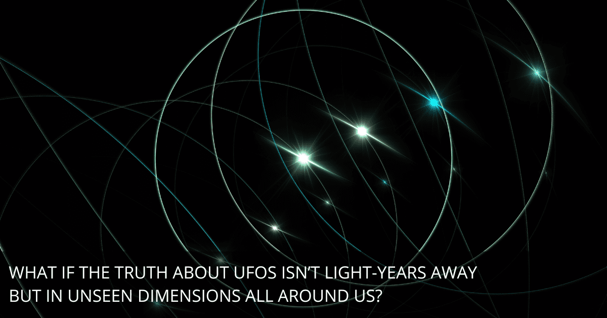 The Interdimensional Hypothesis: Could UFOs Be Visitors from Other Realities?